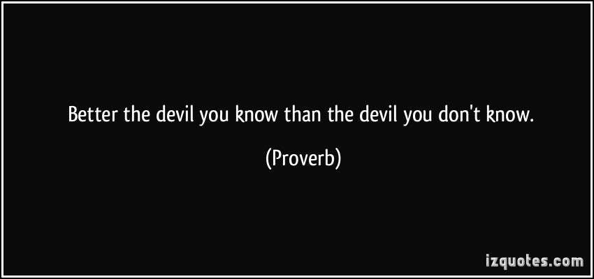 The Devil You Know ?