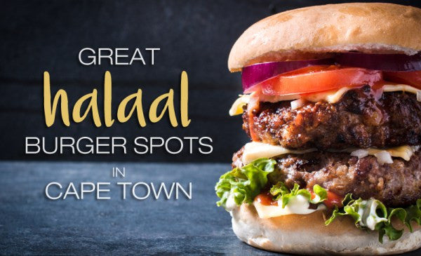 Where to get the best Halaal Burgers in Cape Town