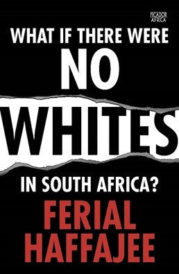 What if there were no Whites in South Africa? - Ferial Haffajee - iloveza.com